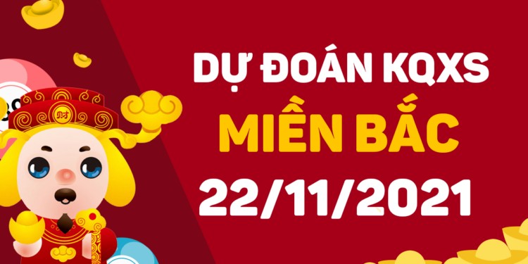 Dự đoán XSMB 22/11/2021 – Dự đoán xổ số miền Bắc Thứ 2